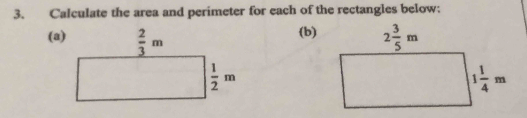 Calculate the area and perimeter for each of the rectangles below:
(a)(b)