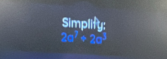 Simplity:
2a^7+2a^3