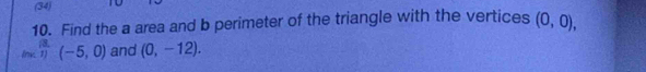 (34) 
10. Find the a area and b perimeter of the triangle with the vertices (0,0),
(m,1)(-5,0) and (0,-12).