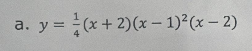 y= 1/4 (x+2)(x-1)^2(x-2)