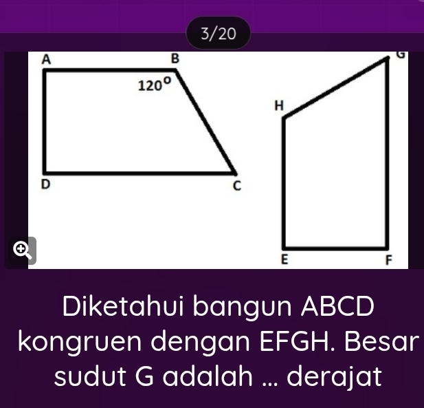 3/20
Diketahui bangun ABCD
kongruen dengan EFGH. Besar
sudut G adalah ... derajat