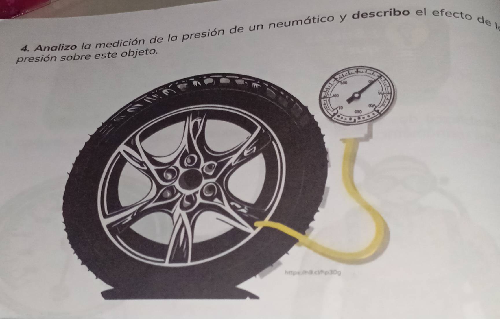 Analizo la medición de la presión de un neumático y describo el efecto de l 
presión sobre este objeto.