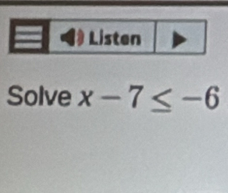 Solve x-7≤ -6