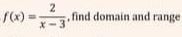 f(x)= 2/x-3  , find domain and range