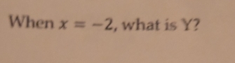 When x=-2 , what is Y?