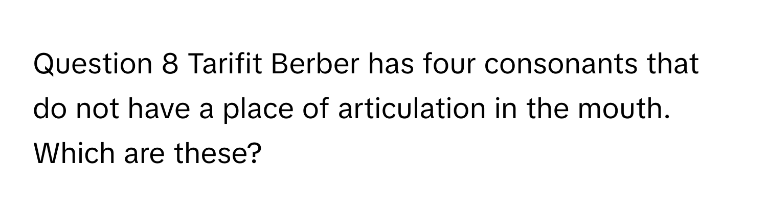 Solved: Tarifit Berber has four consonants that do not have a place of ...