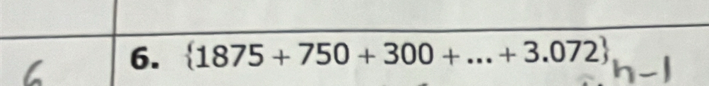 1875 + 750 + 300 + ... + 3.072