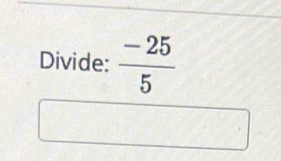 Divide:  (-25)/5 