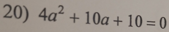 4a^2+10a+10=0