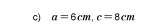 a=6cm, c=8cm