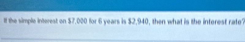 If the simple interest on $7,000 for 6 years is $2,940, then what is the interest rate?