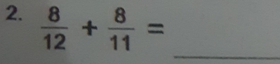  8/12 + 8/11 =
_