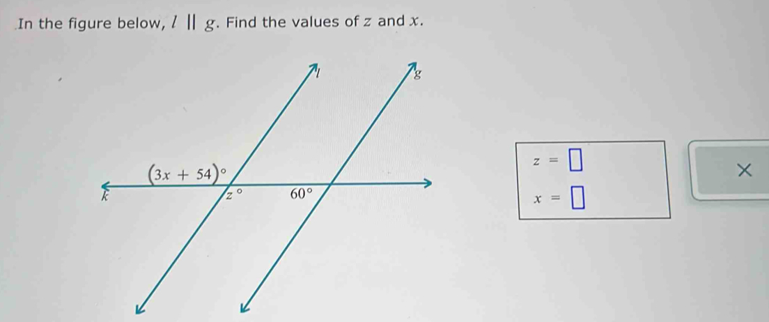 In the figure below, l||g. Find the values of z and x.
z=□
×
x=□