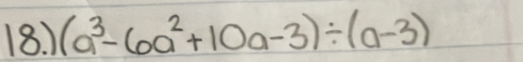 18.) (a^3-6a^2+10a-3)/ (a-3)