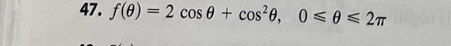 f(θ )=2cos θ +cos^2θ , 0≤slant θ ≤slant 2π