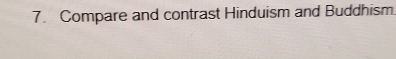 Compare and contrast Hinduism and Buddhism