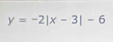 y=-2|x-3|-6