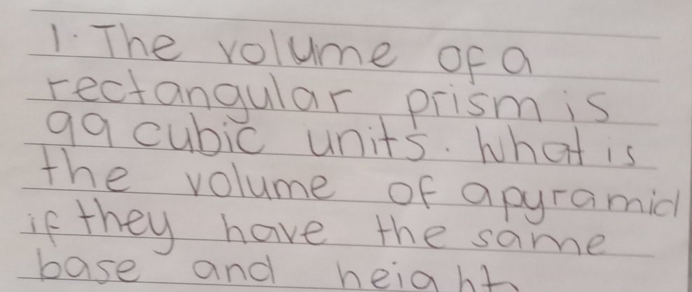 The volume of a 
rectangular prism is 
ga cubic units. What is 
the volume of apyramid 
If they have the same 
base and height