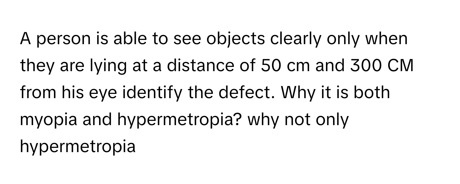 Solved: A person is able to see objects clearly only when they are ...