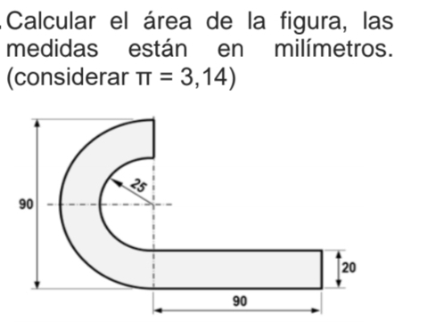 Calcular el área de la figura, las 
medidas están en milímetros. 
(considerar π =3,14)