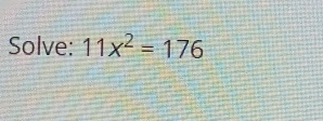 Solve: 11x^2=176