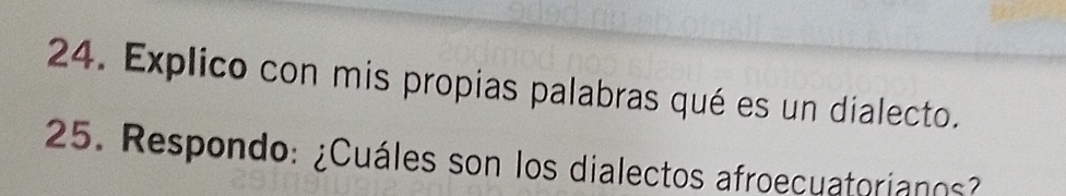 Explico con mis propias palabras qué es un dialecto. 
25. Respondo: ¿Cuáles son los dialectos afroecuatorianos?