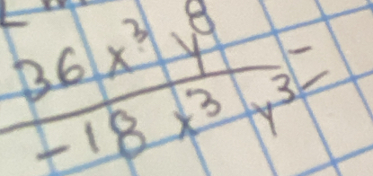  36x^2y^9/-18x^3y^3 =