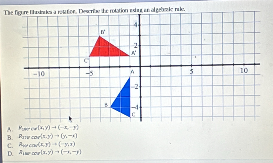 B. R_270°cw(x,y)to (y,-x)
C. R_90°CCW(x,y)to (-y,x)
D. R_180°CCW(x,y)to (-x,-y)