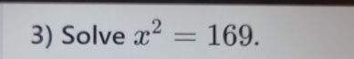 Solve x^2=169.