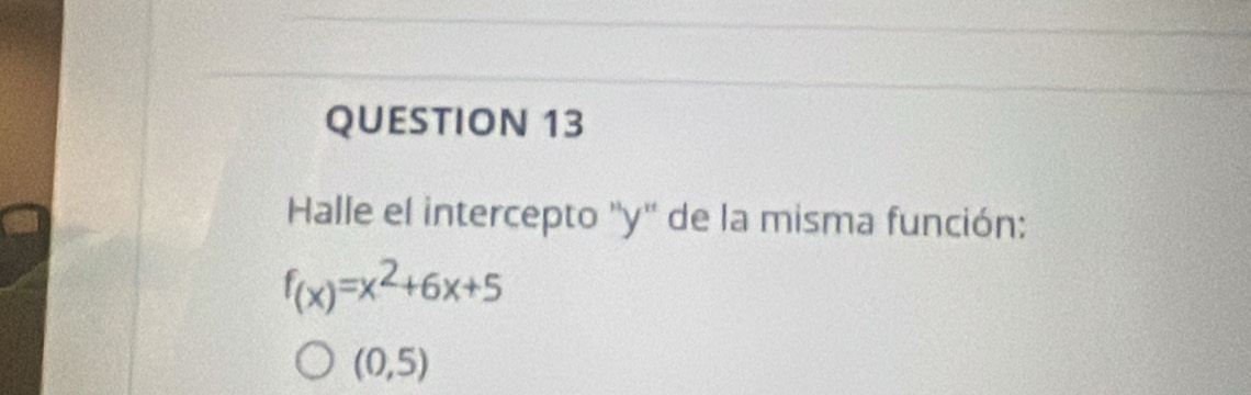 Halle el intercepto '' y '' de la misma función:
f_(x)=x^2+6x+5
(0,5)