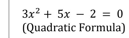 3x^2+5x-2=0
(Quadratic Formula)