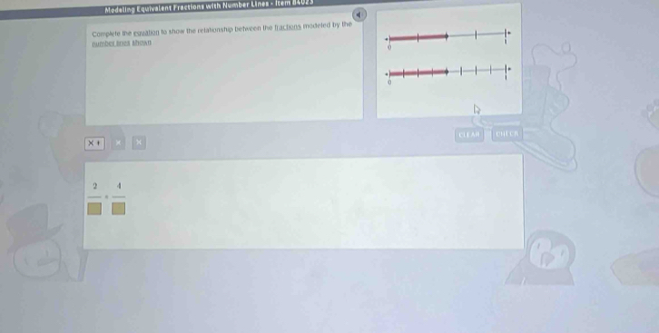 Modeling Equivalent Fractions with Number Lines - Item #4023 
Complete the equation to show the retationship between the fractions modeted by the 
number snes shown 
CLEA CHECR 
× +
 2/□  ·  4/□  