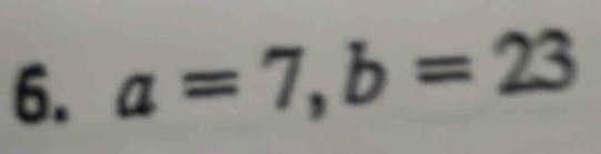 a=7, b=23