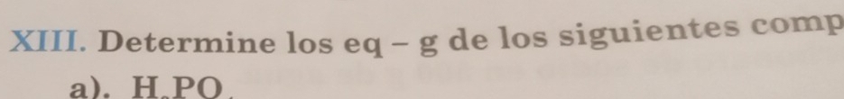 Determine los eq - g de los siguientes comp 
a). H. PO.