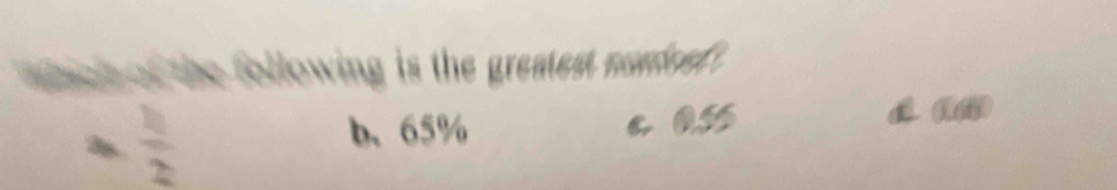 wich of the following is the greatest nonieef .
b、 65%
7p.  h/2  c Ass
d (n