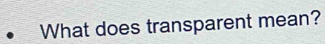 What does transparent mean?