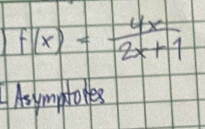 f(x)= 4x/2x+1 
As ymptoles