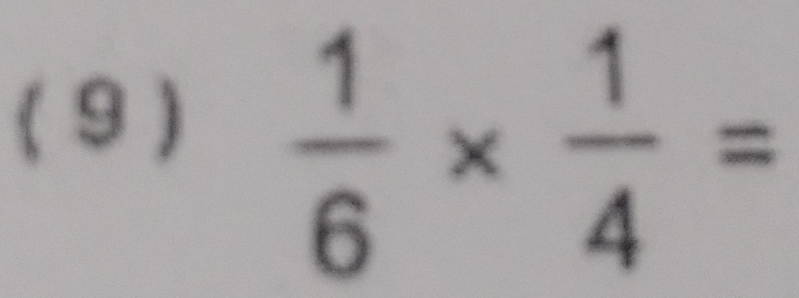 ( 9 )
 1/6 *  1/4 =