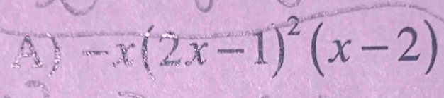 A -x(2x-1)^2(x-2)