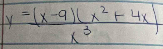 y= ((x-9)(x^2+4x))/x^3 