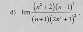 lim frac (n^2+2)(n-1)^3(n+1)(2n^2+3)^2.