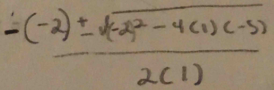 frac -(-2)± sqrt((-2)^2)-4(1)(-5)2(1)