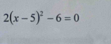 2(x-5)^2-6=0