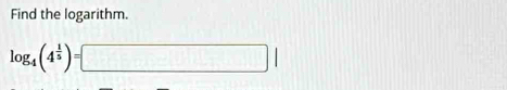 Find the logarithm.
log _4(4^(frac 1)5)=□ |