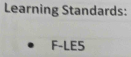 Learning Standards:
F-LE5