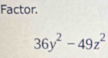 Factor.
36y^2-49z^2