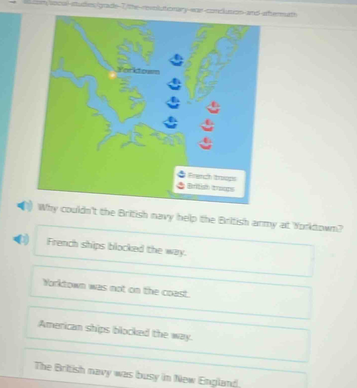 so cal-studies igrade-T/ the-revotutionarywar-condlusion-andaftermath
couldn't the British navy help the British army at Yorkdown?
French ships blocked the way.
Yorktown was not on the coast.
American ships blocked the way.
The British navy was busy in New England.