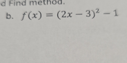 Find method. 
b. f(x)=(2x-3)^2-1