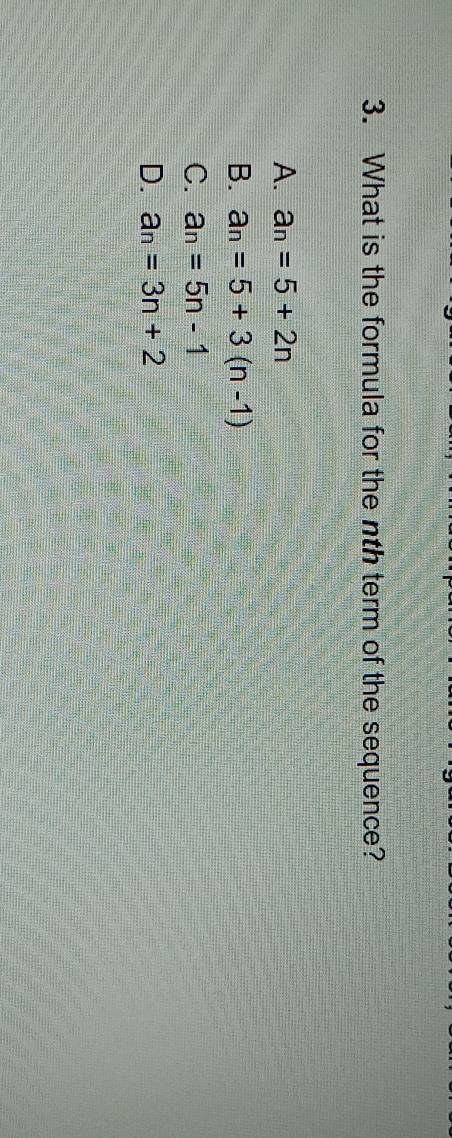 What is the formula for the nth term of the sequence?
A. a_n=5+2n
B. a_n=5+3(n-1)
C. a_n=5n-1
D. a_n=3n+2