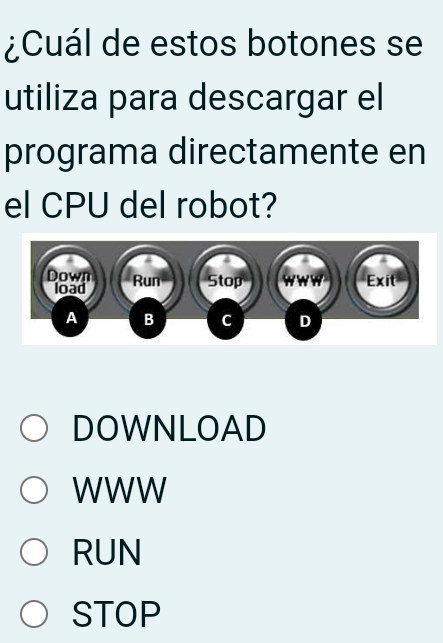 ¿Cuál de estos botones se
utiliza para descargar el
programa directamente en
el CPU del robot?
DOWNLOAD
WWW
RUN
STOP